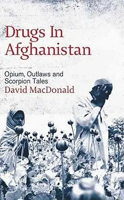 Drogy v Afghánistánu: Opium, psanci a příběhy o škorpiónech - Drugs In Afghanistan: Opium, Outlaws And Scorpion Tales