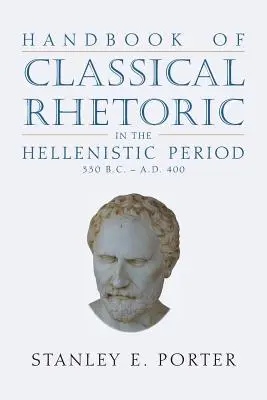 Příručka klasické rétoriky v helénistickém období (330 př. n. l. - 400 n. l.) - Handbook of Classical Rhetoric in the Hellenistic Period (330 B.C. - A.D. 400)