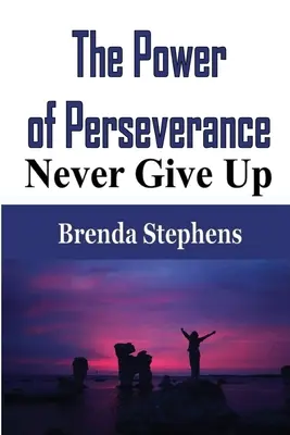 Síla vytrvalosti: Nikdy se nevzdávejte - The Power of Perseverance: Never Give Up