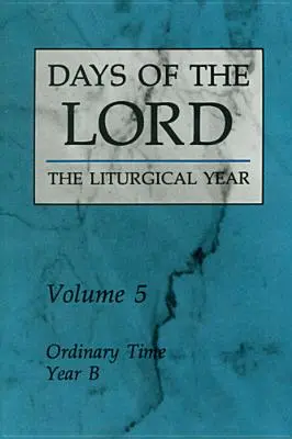 Dny Páně: Svazek 5: Řádná doba, rok B Svazek 5: Řádná doba, rok B - Days of the Lord: Volume 5: Ordinary Time, Year B Volume 5