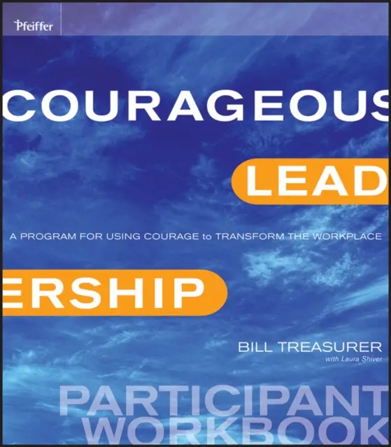 Odvážné vedení: Program pro využití odvahy k proměně pracoviště: pracovní sešit pro účastníky - Courageous Leadership: A Program for Using Courage to Transform the Workplace Participant Workbook