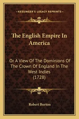 Anglické impérium v Americe: Aneb pohled na panství anglické koruny v Západní Indii (1728) - The English Empire In America: Or A View Of The Dominions Of The Crown Of England In The West Indies (1728)