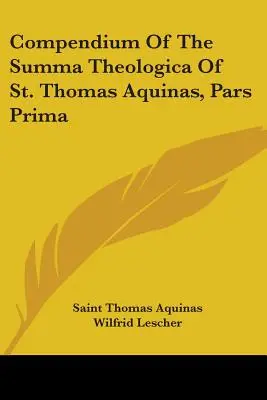 Kompendium Sumy teologické svatého Tomáše Akvinského, Pars Prima - Compendium Of The Summa Theologica Of St. Thomas Aquinas, Pars Prima