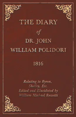 Deník z roku 1816, týkající se Byrona, Shelleyho atd. Edited and Elucidated by William Michael Rossetti - Diary, 1816, Relating to Byron, Shelley, Etc. Edited and Elucidated by William Michael Rossetti