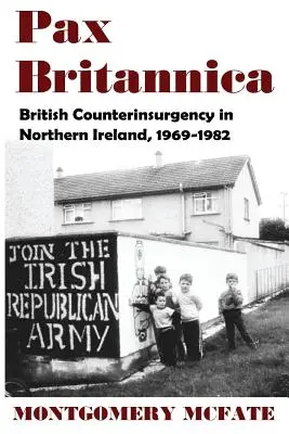 Pax Britannica: Britské protipovstalecké operace v Severním Irsku v letech 1969-1982 - Pax Britannica: British Counterinsurgency In Northern Ireland, 1969-1982