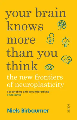 Váš mozek ví víc, než si myslíte: Nové hranice neuroplasticity - Your Brain Knows More Than You Think: The New Frontiers of Neuroplasticity