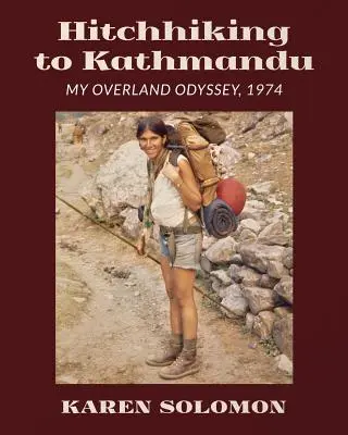 Autostopem do Káthmándú: Moje pozemní odysea, 1974 - Hitchhiking to Kathmandu: My Overland Odyssey, 1974