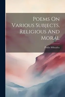 Básně na různá náboženská a morální témata - Poems On Various Subjects, Religious And Moral