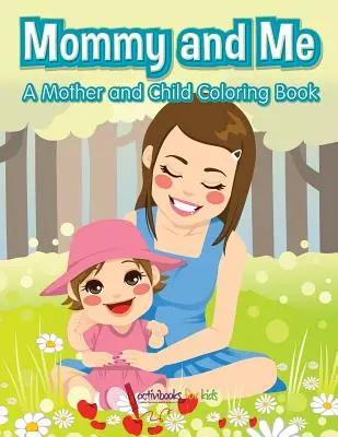 Maminka a já, omalovánky pro matku a dítě - Mommy and Me, a Mother and Child Coloring Book