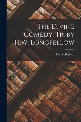Božská komedie v překladu H.W. Longfellow - The Divine Comedy, Tr. by H.W. Longfellow