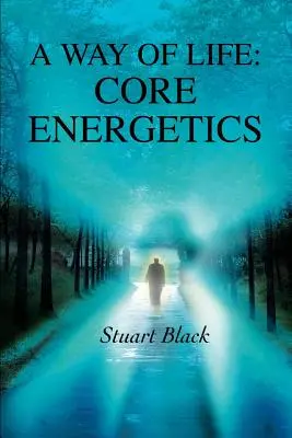 Způsob života: Životní styl a životní styl: Základní energetika - A Way of Life: Core Energetics