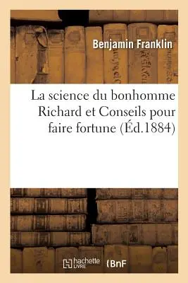 La Science Du Bonhomme Richard Et Conseils Pour Faire Fortune (Věda o dobrém Richardovi a rady pro štěstí) - La Science Du Bonhomme Richard Et Conseils Pour Faire Fortune