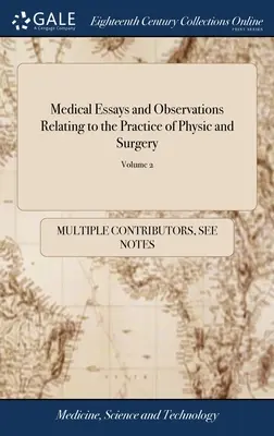 Lékařské eseje a poznámky týkající se lékařské a chirurgické praxe: Zkráceno z Filosofických prací, od jejich prvního vydání. - Medical Essays and Observations Relating to the Practice of Physic and Surgery: Abridg'd From the Philosophical Transactions, From Their First Publica