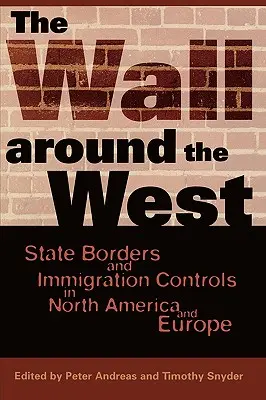 Zeď kolem Západu: Státní hranice a kontrola přistěhovalectví v Severní Americe a Evropě - The Wall Around the West: State Borders and Immigration Controls in North America and Europe