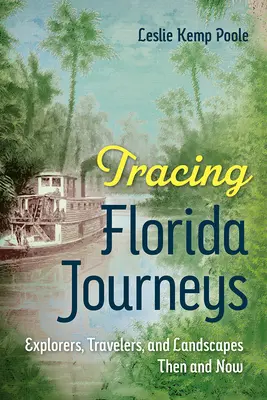 Po stopách floridských cest: Objevitelé, cestovatelé a krajina dříve a nyní - Tracing Florida Journeys: Explorers, Travelers, and Landscapes Then and Now