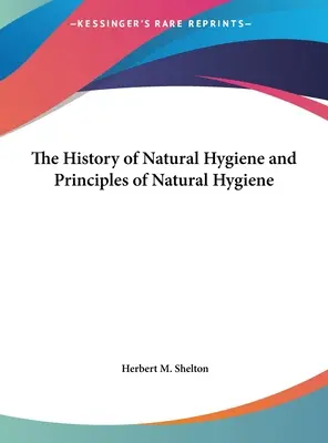 Historie přírodní hygieny a zásady přírodní hygieny - The History of Natural Hygiene and Principles of Natural Hygiene