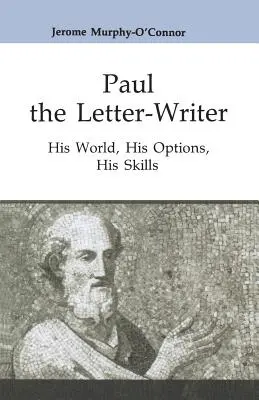 Pavel, autor dopisů: Jeho svět, jeho možnosti, jeho dovednosti - Paul the Letter-Writer: His World, His Options, His Skills