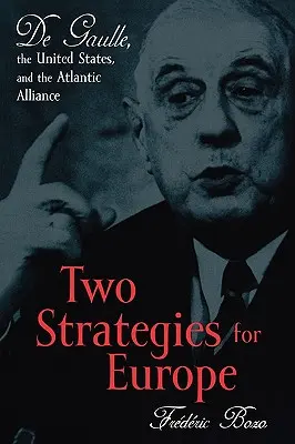 Dvě strategie pro Evropu: De Gaulle, Spojené státy a Atlantická aliance - Two Strategies for Europe: De Gaulle, the United States, and the Atlantic Alliance