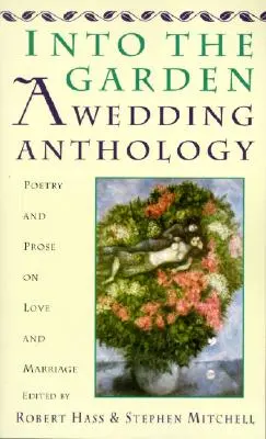 Do zahrady: Svatební antologie: Poezie a próza o lásce a manželství: Poezie a próza o lásce a manželství - Into the Garden: A Wedding Anthology: Poetry and Prose on Love and Marriage