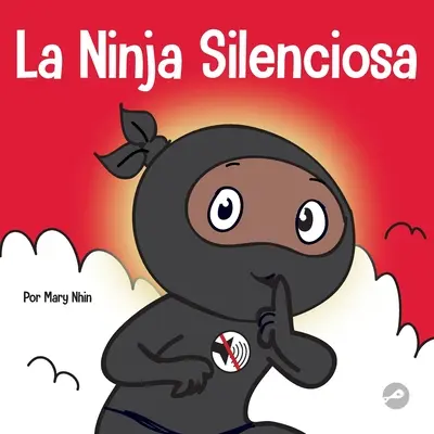 La Ninja Silencioso: Un libro para nios sobre cmo aprender a permanecer en silencio y en calma en lugares tranquilos (Tichý ninja: Kniha pro děti o tom, jak se naučit být v tichu a klidu na klidných místech) - La Ninja Silencioso: Un libro para nios sobre cmo aprender a permanecer en silencio y en calma en lugares tranquilos