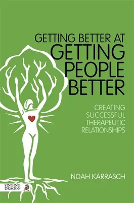 Jak se zlepšit v tom, aby se lidem dařilo lépe: Vytváření úspěšných terapeutických vztahů: Jak zlepšit lidi? - Getting Better at Getting People Better: Creating Successful Therapeutic Relationships