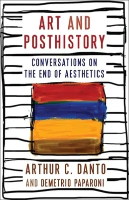 Umění a posthistorie: Rozhovory o konci estetiky - Art and Posthistory: Conversations on the End of Aesthetics