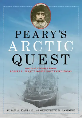 Pearyho arktická výprava: Pearyho výpravy na severní pól: Nevyřčené příběhy z výprav Roberta E. Pearyho na severní pól. - Peary's Arctic Quest: Untold Stories from Robert E. Peary's North Pole Expeditions