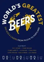 Největší piva světa - 250 nepřehlédnutelných piv a ležáků vybraných týmem odborníků - World's Greatest Beers - 250 Unmissable Ales & Lagers Selected by a Team of Experts