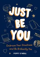 Prostě buď sám sebou - Přijmi svou velikost a buď skvěle sám sebou - Just Be You - Embrace Your Greatness and Be Brilliantly You