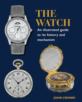 Hlídka: Ilustrovaný průvodce jejich historií a mechanismem - The Watch: An Illustrated Guide to Its History and Mechanism