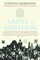 Aréna ambicí - Historie Cambridge Union - Arena of Ambition - The History of the Cambridge Union