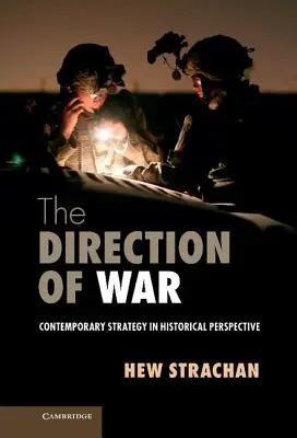 Směr války: Současná strategie v historické perspektivě - The Direction of War: Contemporary Strategy in Historical Perspective