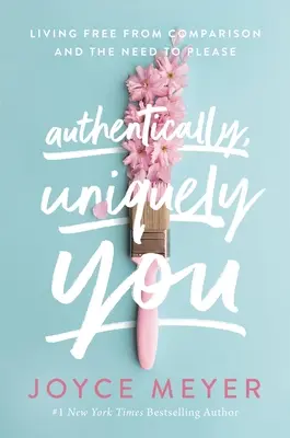 Autenticky, jedinečně vy: Žít svobodně od srovnávání a potřeby zalíbit se - Authentically, Uniquely You: Living Free from Comparison and the Need to Please