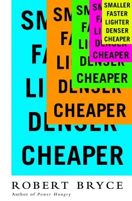 Menší Rychlejší Lehčí Hustší Levnější: Jak inovace stále dokazují, že se katastrofisté mýlí. - Smaller Faster Lighter Denser Cheaper: How Innovation Keeps Proving the Catastrophists Wrong