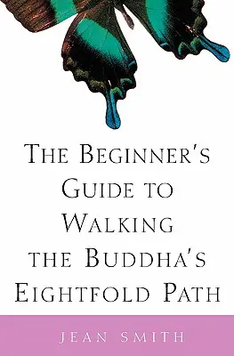 Průvodce začátečníka po Buddhově osmidílné stezce - The Beginner's Guide to Walking the Buddha's Eightfold Path