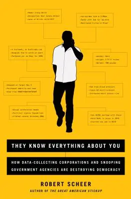 Vědí o vás všechno: Jak korporace sbírající data a slídící vládní agentury ničí demokracii. - They Know Everything about You: How Data-Collecting Corporations and Snooping Government Agencies Are Destroying Democracy