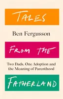 Příběhy ze země otců - Dva tatínkové, jedna adopce a smysl rodičovství - Tales from the Fatherland - Two Dads, One Adoption and the Meaning of Parenthood