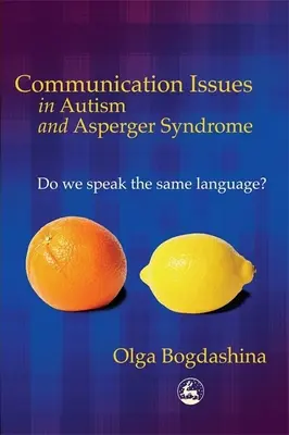 Komunikační problémy u autismu a Aspergerova syndromu: Mluvíme stejným jazykem? - Communication Issues in Autism and Asperger Syndrome: Do We Speak the Same Language?