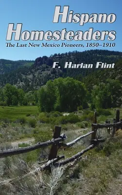 Hispano Homesteaders: Poslední průkopníci Nového Mexika, 1850-1910 - Hispano Homesteaders: The Last New Mexico Pioneers, 1850-1910