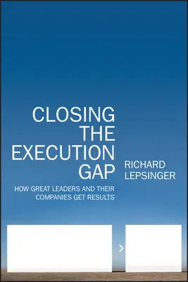 Překlenutí propasti v realizaci: Jak skvělí lídři a jejich společnosti dosahují výsledků - Closing the Execution Gap: How Great Leaders and Their Companies Get Results