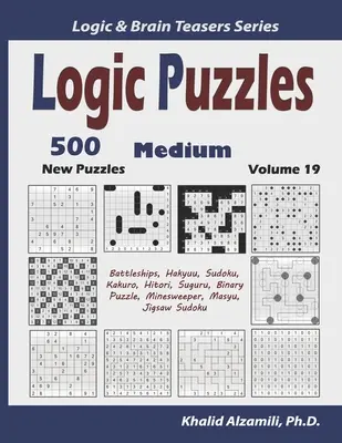 Logické hádanky: 500 nových středních hádanek (Bitevní lodě, Hakyuu, Sudoku, Kakuro, Hitori, Suguru, Binární puzzle, Minesweeper, Masyu, Skládačky - Logic Puzzles: 500 New Medium Puzzles (Battleships, Hakyuu, Sudoku, Kakuro, Hitori, Suguru, Binary Puzzle, Minesweeper, Masyu, Jigsaw
