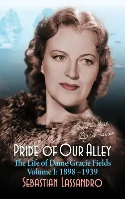 Pýcha naší uličky: The Life of Dame Gracie Fields Volume I - 1898-1939 (vázané vydání) - Pride of Our Alley: The Life of Dame Gracie Fields Volume I - 1898-1939 (hardback)
