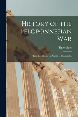 Dějiny peloponéské války: Překlad z řečtiny Thukydida - History of the Peloponnesian War: Translated From the Greek of Thucydides