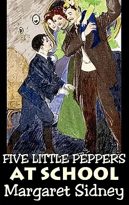 Pět malých papriček ve škole by Margaret Sidney, Beletrie, Rodina, Akční a dobrodružná - Five Little Peppers at School by Margaret Sidney, Fiction, Family, Action & Adventure