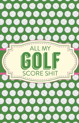 Všechny moje golfové skóre Shit: Discgolfové fairwaye od odpaliště až po green: Tabulky s výsledky hry Golfové statistiky Tracker - All My Golf Score Shit: Game Score Sheets Golf Stats Tracker Disc Golf Fairways From Tee To Green