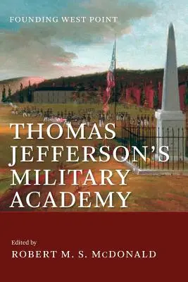 Vojenská akademie Thomase Jeffersona: Založení West Pointu - Thomas Jefferson's Military Academy: Founding West Point