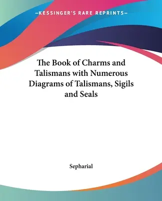 Kniha o kouzlech a talismanech s četnými nákresy talismanů, sigil a pečetí - The Book of Charms and Talismans with Numerous Diagrams of Talismans, Sigils and Seals