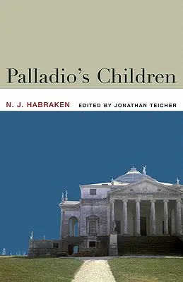 Palladiovy děti: Eseje o každodenním prostředí a architektovi - Palladio's Children: Essays on Everyday Environment and the Architect