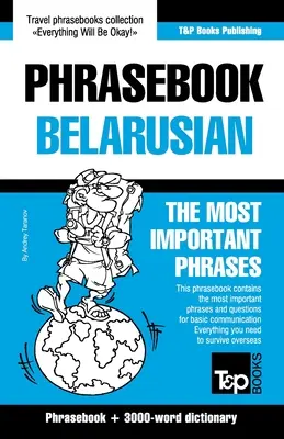 Frázový slovník - běloruština - nejdůležitější fráze: Frázový slovník a slovníček o 3000 slovech - Phrasebook - Belarusian - The most important phrases: Phrasebook and 3000-word dictionary