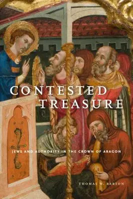 Sporný poklad: Židé a autorita v aragonské koruně - Contested Treasure: Jews and Authority in the Crown of Aragon